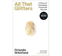 All That Glitters: A Story of Friendship, Fraud and Fine Art: Shortlisted for the 2024 Nero Book Awards