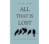 All That Is Lost: Poems on Grief, Trauma, & Deconstruction