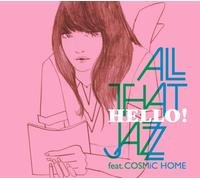 All That Jazz Feat.Cosmic Home - Hello!