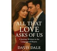 All That Love Asks of Us: A Journey Written in the Language of Hearts