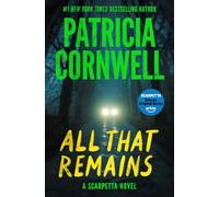 All That Remains: A Scarpetta Novel (Kay Scarpetta Mysteries)