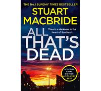 All That’s Dead: The latest new crime thriller from the No.1 Sunday Times bestselling author: Book 12 (Logan McRae)