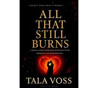 ALL THAT STILL BURNS: A Small-Town Romance Burning With Secrets and Redemption