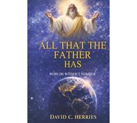 All That the Father Has: Worlds Without Number