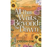 All That Waits Beyond the Dawn: A (Mistaken) Mail-Order Bride Romance