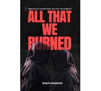 All That We Burned: When loyalty is everything, what will you sacrifice?