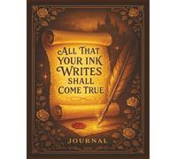 All That Your Ink Writes Shall Come True: A Vintage-Inspired Journal for Reflections & Dreams