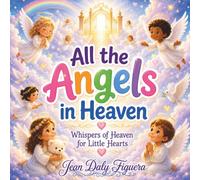 All the Angels in Heaven: Whispers of Heaven for Little Hearts (The Blaze Adventure Series)