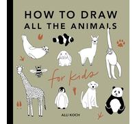 All the Animals: How to Draw Books for Kids with Dogs, Cats, Lions, Dolphins, and More: 3 (How to Draw For Kids Series)
