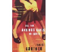 All the Anxious Girls on Earth: Stories