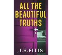 All The Beautiful Truths: A Gripping, Addictive Psychological Thiller (All The Beautiful Lies Series)