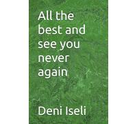 All the best and see you never again