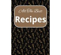 All The Best Recipes: Perfect blank Recipe book to write in your own Recipes | Recipe cookbook for your own favorite creations