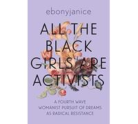 All the Black Girls are Activists: A Fourth Wave Womanist Pursuit of Dreams as Radical Resistance