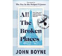 All The Broken Places: The Sequel to The Boy In The Striped Pyjamas