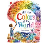 All the Colors in the World: A Watercolor Adventure of Color Discovery