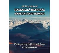 All The Colors of Haleakalā National Park in Maui Hawaii Photography Coffee Table Book for All : a Visual Tour of Beautiful AI-Generated Pictures ... for Vacations & Landscapes Lovers.