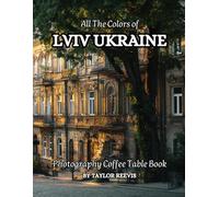 All The Colors of Lviv Ukraine Photography Coffee Table Book for All : a Visual Tour of Beautiful AI-Generated Pictures Designs for Relaxing & Meditation, for Vacations & Travel Lovers.