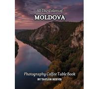All The Colors of Moldova Photography Coffee Table Book for All : a Visual Tour of Beautiful AI-Generated Pictures Designs for Relaxing & Meditation, for Vacations & Landscapes Lovers.
