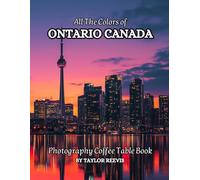 All The Colors of Ontario Canada Photography Coffee Table Book for All : a Visual Tour of Beautiful AI-Generated Pictures Designs for Relaxing & Meditation, for Vacations & Travel Lovers.