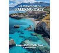 All The Colors of Palermo Italy Images Coffee Table Book for All : a Visual Tour of Beautiful AI-Generated Pictures Designs for Relaxing & Meditation, for Vacations & Landscapes Lovers.