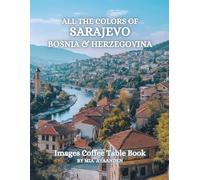 All The Colors of Sarajevo Bosnia & Herzegovina Images Coffee Table Book for All : a Visual Tour of Beautiful AI-Generated Pictures Designs for Relaxing & Meditation, for Vacations & Tourism Lovers.