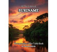 All The Colors of Suriname Photography Coffee Table Book for All : a Visual Tour of Beautiful AI-Generated Pictures Designs for Relaxing & Meditation, for Vacations & Landscapes Lovers.
