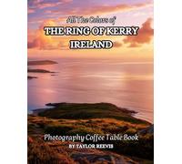 All The Colors of The Ring of Kerry Ireland Photography Coffee Table Book for All : a Visual Tour of Beautiful AI-Generated Pictures Designs for ... for Vacations & Landscapes Lovers.