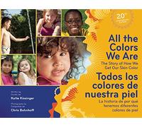 All The Colors We Are / Todos los colores de nuestra piel: The Story of How We Get Our Skin Color/La historia de por que tenemos diferentes colores de piel