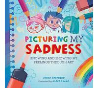 All the Colours of Me: Picturing My Sadness: Knowing and showing my feelings through art