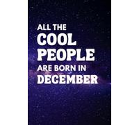 All the Cool People Are Born in December | Blank Lined Notebook Journal 6 x 9 Paperback | Writing Notebook | Funny Birthday Gift Journal | Christmas Colleagues Coworkers Boss Friends Gifts