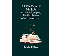 The Voice of Science in Nineteenth-Century Literature Representative Prose and Verse (Edition1): An Autobiography; The Red Leaves of a Human Heart