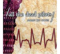 All the Dead Pilots - Steady Not Static