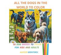 ALL THE DOGS IN THE WORLD TO COLOR: 50 DOG BREEDS TO COLOR (ALL THE ANIMALS IN THE WORLD TO COLOR)