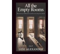 ALL THE EMPTY ROOM: Memorials of Childhood Lost and the Stories They Leave Behind