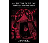 All the Fear of the Fair: Uncanny Tales of Circus and Sideshow: 66 (British Library Tales of the Weird)