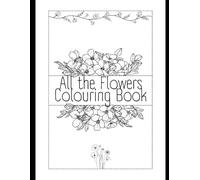 All the Flowers Colouring Book