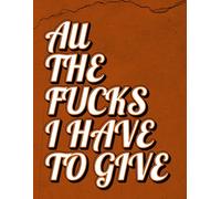 All the Fucks I Have To Give: Am I The Asshole?