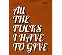 All the Fucks I Have to Give: Fuck Your Perfection!