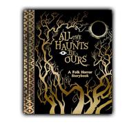 All The Haunts Be Ours: A Folk Horror Storybook