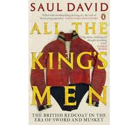 All The King's Men: The British Redcoat in the Era of Sword and Musket