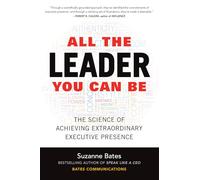All the Leader You Can Be: The Science of Achieving Extraordinary Executive Presence (BUSINESS BOOKS)