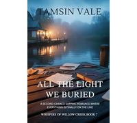All the Light We Buried: A Second-Chance Sapphic Romance Where Everything Is Finally on the Line (Whispers of Willow Creek: A Sapphic Small-Town Mystery & Romance Series)