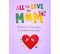 All the Love for Mom: A Keepsake Activity Book Kids Create for the World’s Best Mom