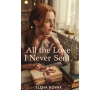 All the Love I Never Sent: A Heartfelt Tale of Healing, Hope, and the Courage to Love Again: 1 (The Love We Carry)