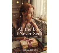 All the Love I Never Sent: A Heartfelt Tale of Healing, Hope, and the Courage to Love Again (The Love We Carry)