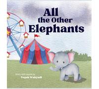 All the Other Elephants: Heartwarming Story of an Orphaned Baby Circus Elephant