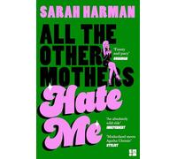All The Other Mothers Hate Me: A ‘HOTTEST BOOK OF THE YEAR’ SUNDAY TIMES STYLE