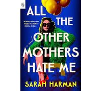 All the Other Mothers Hate Me: a novel