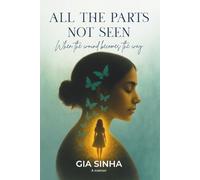 All the Parts Not Seen: Early Edition: When the Wound Becomes the Way